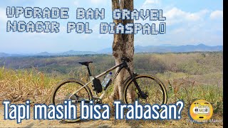 SEPEDA MTB ganti Ban Gravel bikin ngacir di aspal \u0026 bisa trabas? Continental terra trail  PART 2h