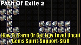 Path Of Exile 2, How To Farm Or Get Low Level Uncut Gems,Spirit-Support-Skill