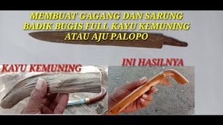 MEMBUAT GAGANG DAN SARUNG BADIK BUGIS FULL KAYU KEMUNING  ATAU HAJU PALOPO.