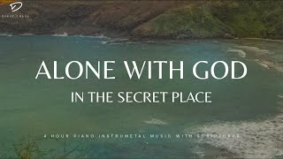 Alone With God: In The Secret Place | 4 Hour Instrumental Worship & Prayer Music