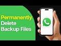 How to Permanently Delete Whatsapp Backup Files From Google Drive