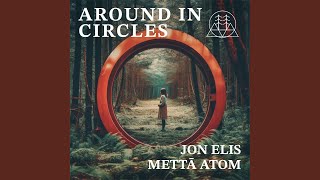 Around in Circles (feat. Jon Elis \u0026 Mettā Atom)