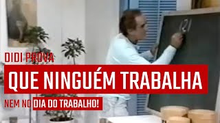 DIDI PROVA QUE NINGUÉM TRABALHA NEM NO DIA DO TRABALHO | OS TRAPALHÕES