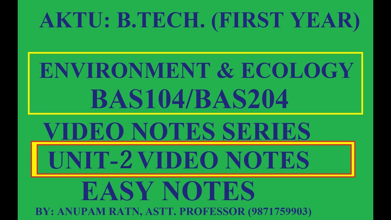 ENVIRONMENT AND ECOLOGY ( BAS104 / BAS 204) UNIT 2 VIDEO NOTES AKTU I ...