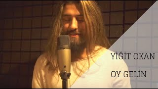 Yiğit Okan - Oy Gelin Cover