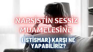 Narsistin Sessiz Muamelesine Karşı Ne Yapabiliriz?