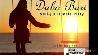 Dubo Bari -_- Neil-j feat.Huncle Pisty (Prod by. Izzy Pee)