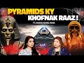 Egyptian Pyramids Terrifying Truth | Mystery of Ancient Pyramids | Ft. Saadia Sohail Rana