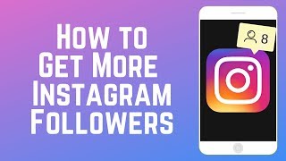 How to Grow Your Instagram Account & Get More Followers