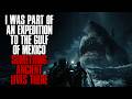 I Was Part Of An Expedition To The Gulf Of Mexico, Something Ancient Lives There... Creepypasta