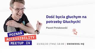 Poznań Accessibility Meetup IV — Dość bycia głuchym na potrzeby Głuchych! - Paweł Potakowski