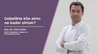 Gebelikte kilo alımı ne kadar olmalı? - Doç. Dr. Cihan Çetin