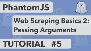 PhantomJS Tutorial 5 - Web Scraping Basics 2: Passing Arguments to a PhantomJS Script