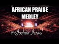 AFRICAN PRAISE MEDLEY WITH JOSHUA ISRAEL IN LONDON