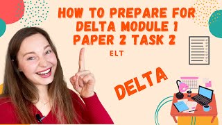 HOW TO PREPARE FOR DELTA MODULE 1 PAPER 2 TASK 2 | A STEP-BY-STEP GUIDANCE | ELT| CELTA DELTA