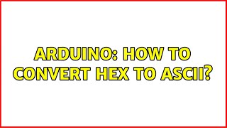 Arduino: How to convert hex to ASCII?