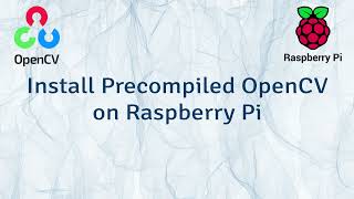 Install Precompiled OpenCV 4.5 on Raspberry Pi Without Pain - Only 2 Simple Commands