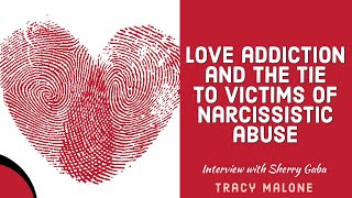 Love addiction? Victims of Narcissistic Abuse Need to Understand - Sherry Gaba