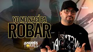 YO NO NACI PA ROBAR ! - Andres Torres