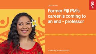 Former Fiji PM's career is coming to an end - professor | Pacific Waves