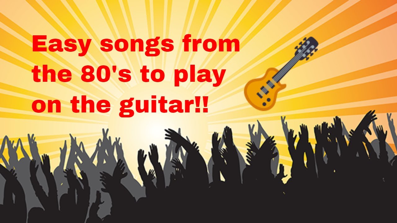 Easy Songs From The 80's To Play On The Guitar!! - YouTube