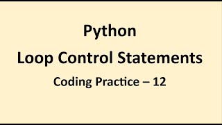 Coding Practice 12 || Loop Control Statements || Python || NxtWave || CCBP