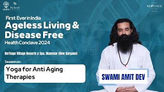 Yoga for Anti-Aging Therapies | Swami Amit Dev | Shakti Health Conclave 2024