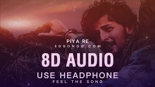 PIYA RE 8D Audio | Darshan Raval | Piya Re Darshan Raval New Song | Piya Re 3D Song | 8D Songs