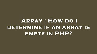 Array : How do I determine if an array is empty in PHP?
