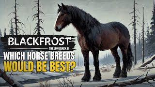 Blackfrost - The Long Dark 2: Which Horse Breeds Would Be Best?