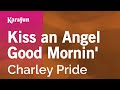 Kiss an Angel Good Mornin' - Charley Pride | Karaoke Version | KaraFun