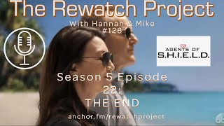 Rewatch Project with Hannah \u0026 Mike 128 Agents of SHIELD 5x22 'THE END'  REVIEW