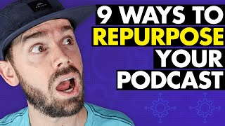 9 Ways For Repurposing A Podcast | How To Repurpose A Podcast (The BEST Ways)