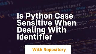 is python case sensitive when dealing with identifier