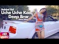 Uche Uche Kad (Dance Video) | Deep Brar | Babbal Rai | Ranbir Singh | Desi Routz | New Song 2018