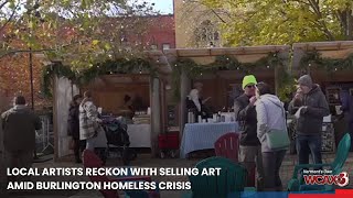 Local artists are reckoning with selling art amid Burlington’s homeless crisis.