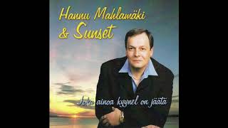 1  Hannu Mahlamäki \u0026 Sunset - Joka ainoa kyynel on jäätä