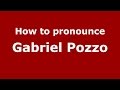 How to pronounce Gabriel Pozzo (Spanish/Argentina) - PronounceNames.com