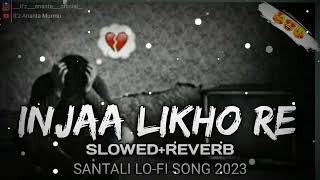 Injaa likho re // Santali injaa likhon re // New Santali Lofi Songs 2023//