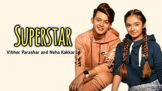 Superstar song by Vibhor Parashar and Neha Kakkar ft.Riyaz Aly and Anushka Sen  || Superstar ||