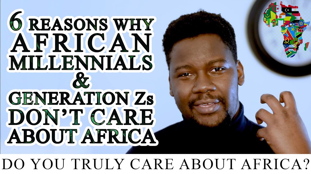 6 Reasons Why African Millennials And Gen Zs Don't Care About Africa ...