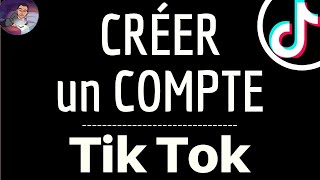 CREER COMPTE Tik Tok, comment s'inscrire et faire un compte TikTok