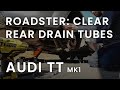 MK1 Audi TT Roadster: Clearing the Rear Drain Tubes