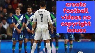 Create and Upload football videos no copyright issues