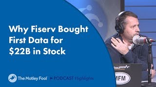 Why Fiserv Bought First Data for $22B in Stock