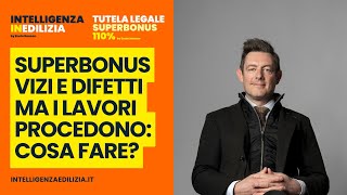 Superbonus, VIZI E DIFETTI nell'immobile ma i lavori procedono: come comportarsi