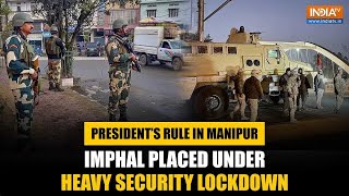 President’s Rule in Manipur: Imphal Placed Under Heavy Security Lockdown