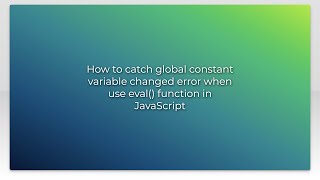 How to catch global constant variable changed error when use eval() function in JavaScript