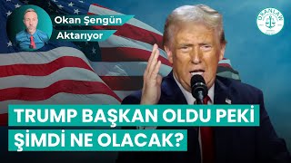 Trump Başkan Oldu Şimdi Ne Olacak? | Okan Şengün aktarıyor.