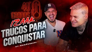 Izaak Trucos Para Conquistar | Crispasquel | 40Grados